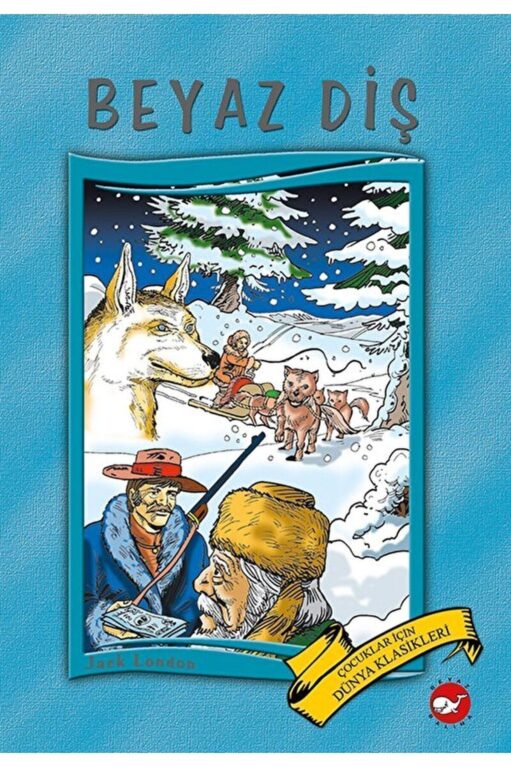 Dünya Çocuk Klasikleri - Beyaz Diş / Jack London / Beyaz Balina Yayınları / 9786051883922